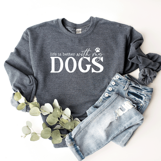 Life Is Better With My Dogs - Sweatshirt