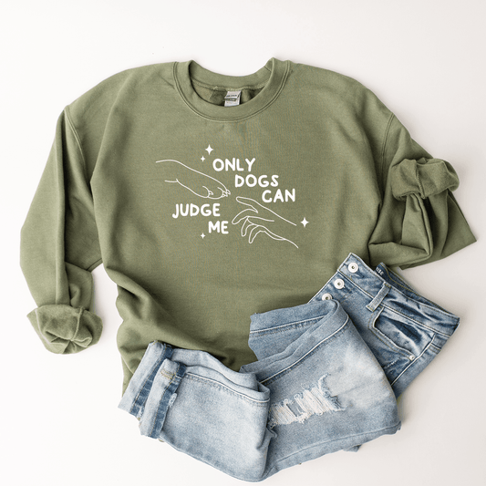 Only Dogs Can Judge Me - Sweatshirt