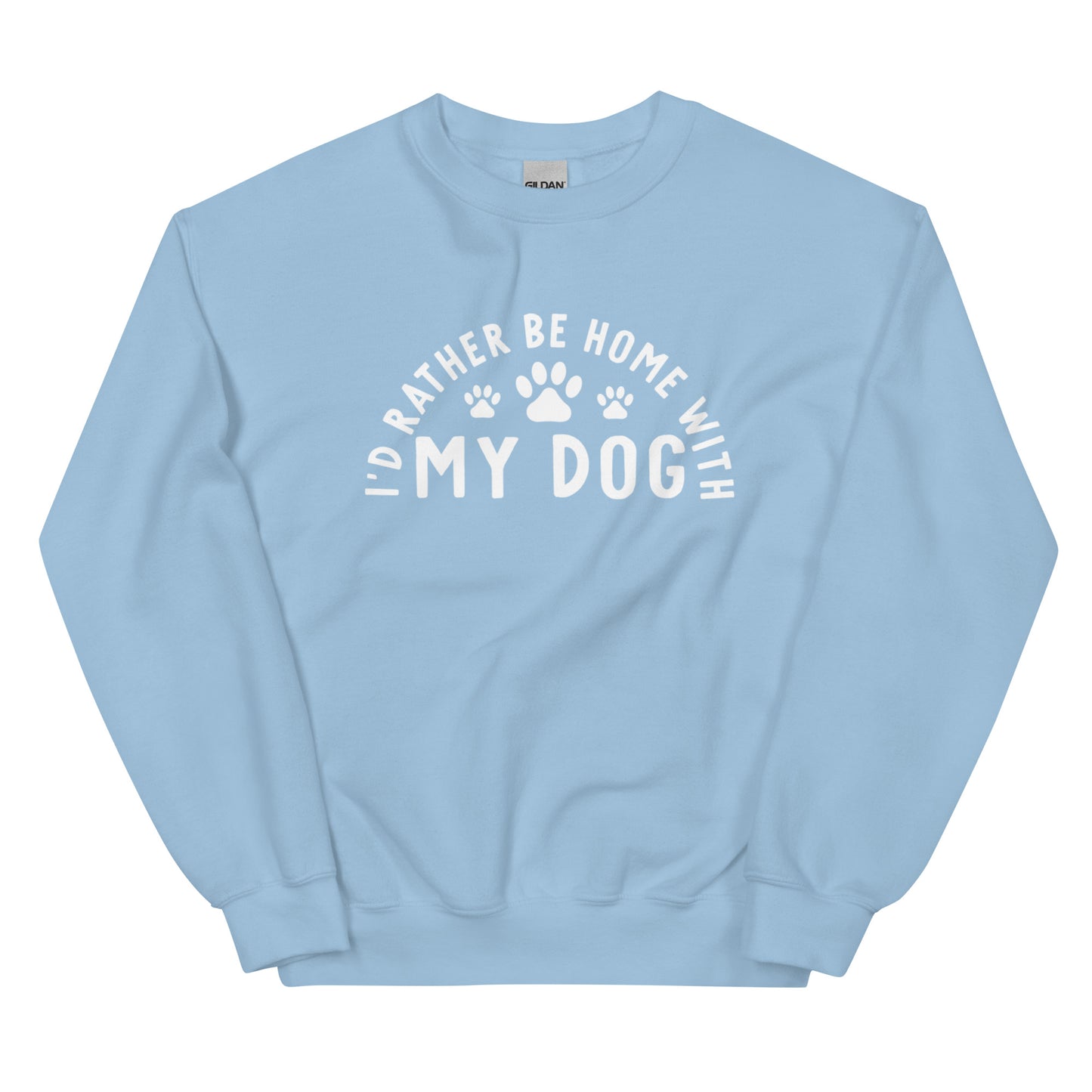 I'd Rather Be Home With My Dog - Sweatshirt