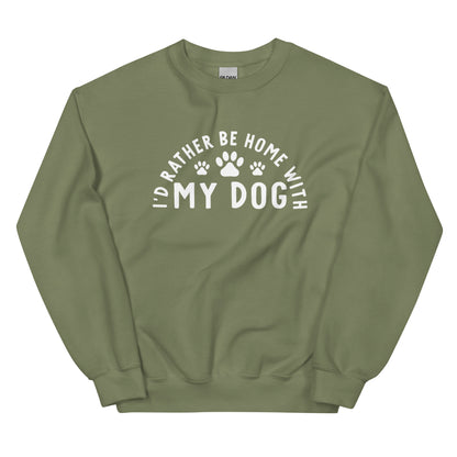 I'd Rather Be Home With My Dog - Sweatshirt